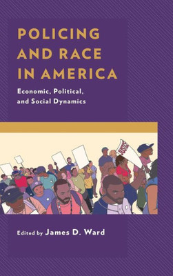 Policing And Race In America: Economic, Political, And Social Dynamics