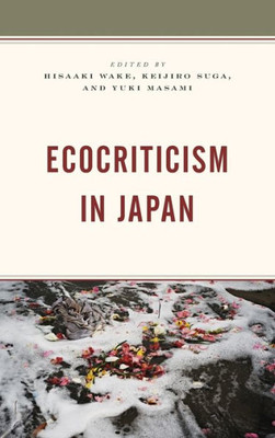 Ecocriticism In Japan (Ecocritical Theory And Practice)