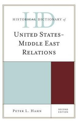 Historical Dictionary Of United States-Middle East Relations (Historical Dictionaries Of Diplomacy And Foreign Relations)