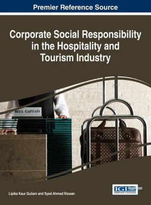 Corporate Social Responsibility In The Hospitality And Tourism Industry (Advances In Hospitality, Tourism, And The Services Industry)