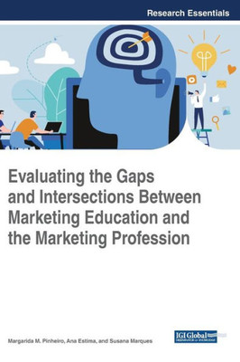 Evaluating The Gaps And Intersections Between Marketing Education And The Marketing Profession (Advances In Marketing, Customer Relationship Management, And E-Services (Amcrmes))