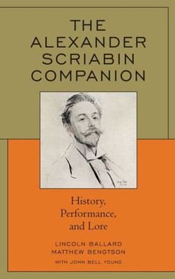 The Alexander Scriabin Companion: History, Performance, And Lore