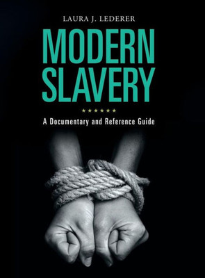 Modern Slavery: A Documentary And Reference Guide (Documentary And Reference Guides)