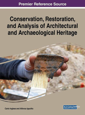 Conservation, Restoration, And Analysis Of Architectural And Archaeological Heritage (Advances In Religious And Cultural Studies)