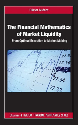 The Financial Mathematics Of Market Liquidity (Chapman And Hall/Crc Financial Mathematics Series)