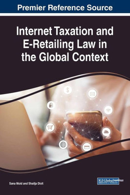 Internet Taxation And E-Retailing Law In The Global Context (Advances In Electronic Commerce)