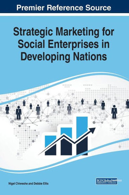 Strategic Marketing For Social Enterprises In Developing Nations (Advances In Business Strategy And Competitive Advantage (Absca))