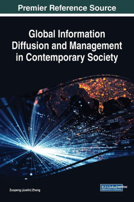 Global Information Diffusion And Management In Contemporary Society (Advances In Knowledge Acquisition, Transfer, And Management)