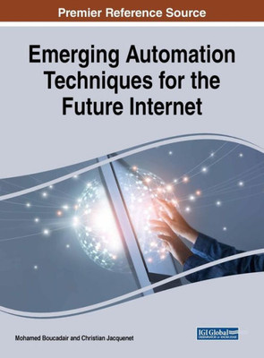 Emerging Automation Techniques For The Future Internet (Advances In Wireless Technologies And Telecommunication)