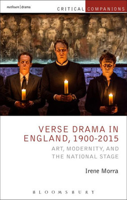Verse Drama In England, 1900-2015: Art, Modernity And The National Stage (Critical Companions)