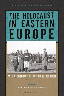 The Holocaust In Eastern Europe: At The Epicenter Of The Final Solution (Perspectives On The Holocaust)