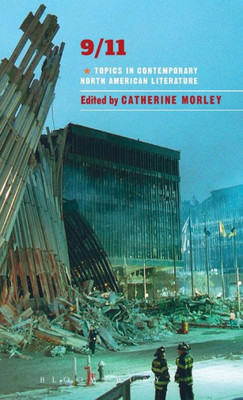 9/11: Topics In Contemporary North American Literature (Bloomsbury Topics In Contemporary North American Literature)