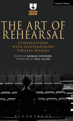 The Art Of Rehearsal: Conversations With Contemporary Theatre Makers