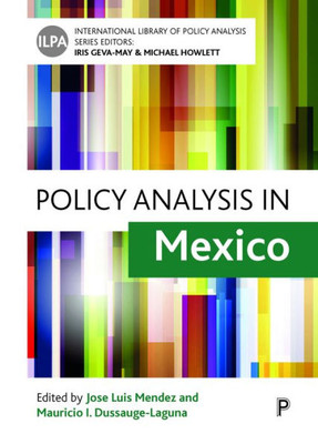 Policy Analysis In Mexico (International Library Of Policy Analysis)