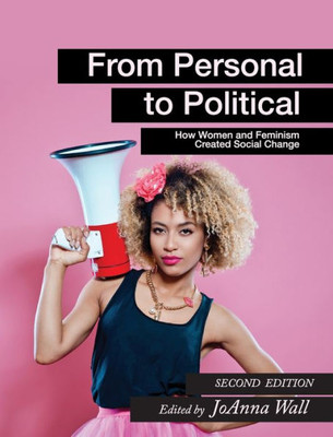 From Personal To Political: How Women And Feminism Created Social Change