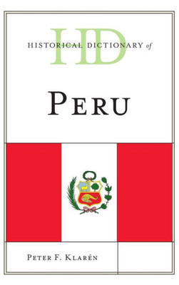 Historical Dictionary Of Peru (Historical Dictionaries Of The Americas)