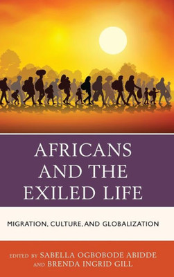 Africans And The Exiled Life: Migration, Culture, And Globalization (African Governance And Development)