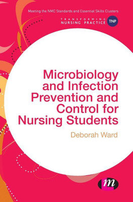 Microbiology And Infection Prevention And Control For Nursing Students (Transforming Nursing Practice Series)