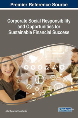 Corporate Social Responsibility And Opportunities For Sustainable Financial Success (Advances In Human Resources Management And Organizational Development)