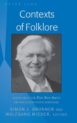 Contexts Of Folklore: Festschrift For Dan Ben-Amos On His Eighty-Fifth Birthday (International Folkloristics)