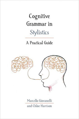 Cognitive Grammar In Stylistics: A Practical Guide