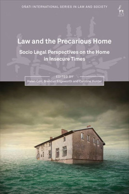 Law And The Precarious Home: Socio Legal Perspectives On The Home In Insecure Times (Oñati International Series In Law And Society)