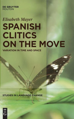 Spanish Clitics On The Move (Studies In Language Change, 14)