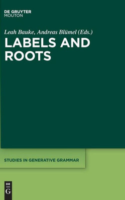 Labels And Roots (Studies In Generative Grammar, 128)