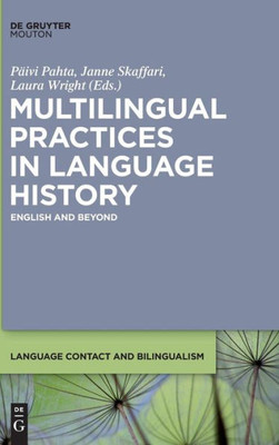Multilingual Practices In Language History (Language Contact And Bilingualism, 15)