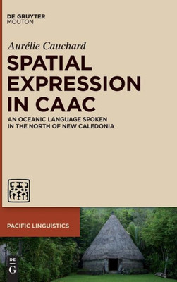 Spatial Expression In Caac (Pacific Linguistics, 650)