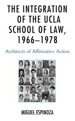 The Integration Of The Ucla School Of Law, 1966?1978: Architects Of Affirmative Action