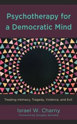 Psychotherapy For A Democratic Mind: Treating Intimacy, Tragedy, Violence, And Evil