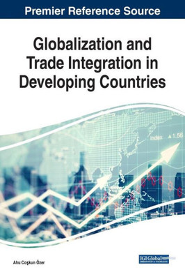 Globalization And Trade Integration In Developing Countries (Advances In Logistics, Operations, And Management Science (Aloms))