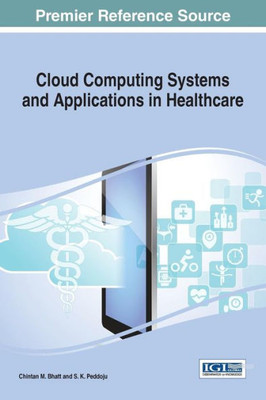 Cloud Computing Systems And Applications In Healthcare (Advances In Healthcare Information Systems And Administration)