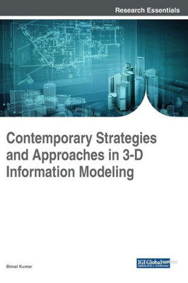 Contemporary Strategies And Approaches In 3-D Information Modeling (Advances In Civil And Industrial Engineering (Acie))