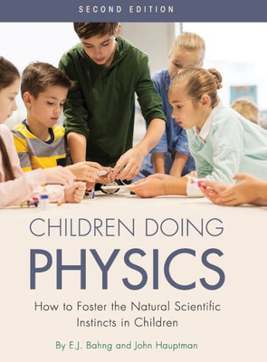 Children Doing Physics: How To Foster The Natural Scientific Instincts In Children