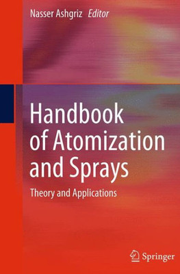 Handbook Of Atomization And Sprays: Theory And Applications