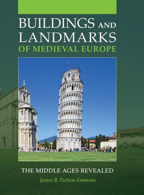 Buildings And Landmarks Of Medieval Europe: The Middle Ages Revealed