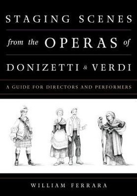 Staging Scenes From The Operas Of Donizetti And Verdi: A Guide For Directors And Performers