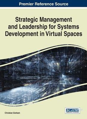 Strategic Management And Leadership For Systems Development In Virtual Spaces (Advances In It Personnel And Project Management)