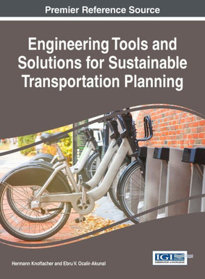 Engineering Tools And Solutions For Sustainable Transportation Planning (Advances In Civil And Industrial Engineering)