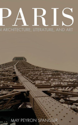 Paris In Architecture, Literature, And Art