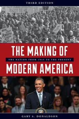 The Making Of Modern America: The Nation From 1945 To The Present