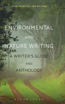 Environmental And Nature Writing: A Writer'S Guide And Anthology