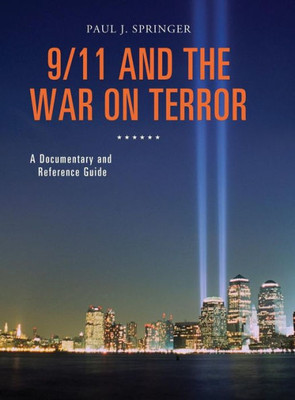 9/11 And The War On Terror: A Documentary And Reference Guide (Documentary And Reference Guides)