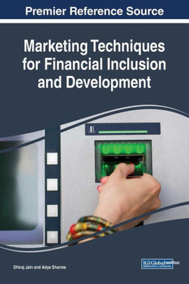 Marketing Techniques For Financial Inclusion And Development (Advances In Marketing, Customer Relationship Management, And E-Services)