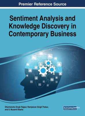 Sentiment Analysis And Knowledge Discovery In Contemporary Business (Advances In Business Information Systems And Analytics)