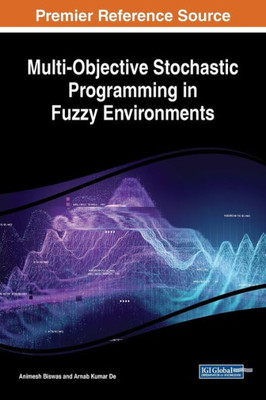 Multi-Objective Stochastic Programming In Fuzzy Environments (Advances In Computer And Electrical Engineering)
