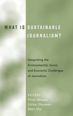What Is Sustainable Journalism?: Integrating The Environmental, Social, And Economic Challenges Of Journalism