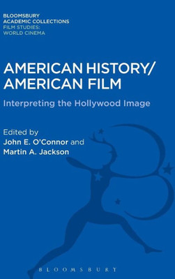 American History/American Film: Interpreting The Hollywood Image (Film Studies: Bloomsbury Academic Collections)